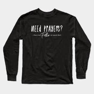 Need Prayers - I have our Father on Speed Dial Long Sleeve T-Shirt